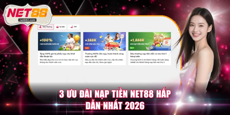 3 ưu đãi nạp tiền NET88 hấp dẫn nhất 2026