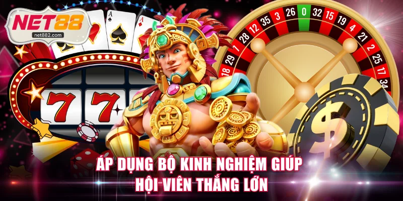 Áp dụng bộ kinh nghiệm giúp hội viên thắng lớn
