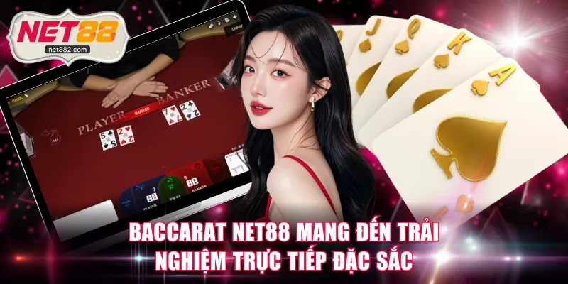 Baccarat NET88 mang đến trải nghiệm trực tiếp đặc sắc