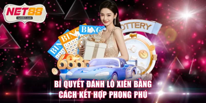 Bí quyết đánh lô xiên bằng cách kết hợp phong phú