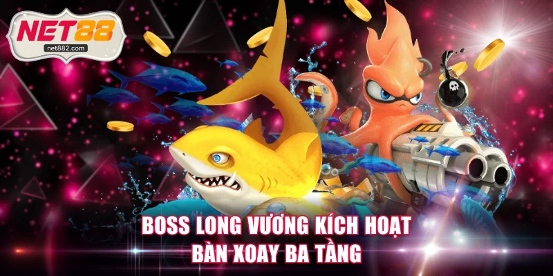 Boss Long Vương kích hoạt bàn xoay ba tầng