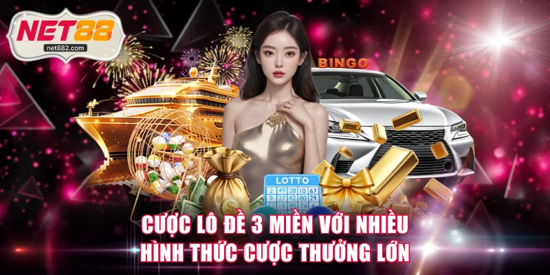 Cược lô đề 3 miền với nhiều hình thức cược thưởng lớn