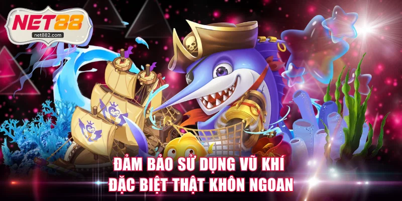 Đảm bảo sử dụng vũ khí đặc biệt thật khôn ngoan