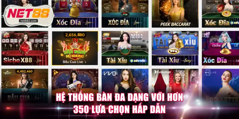 Hệ thống bàn đa dạng với hơn 350 lựa chọn hấp dẫn