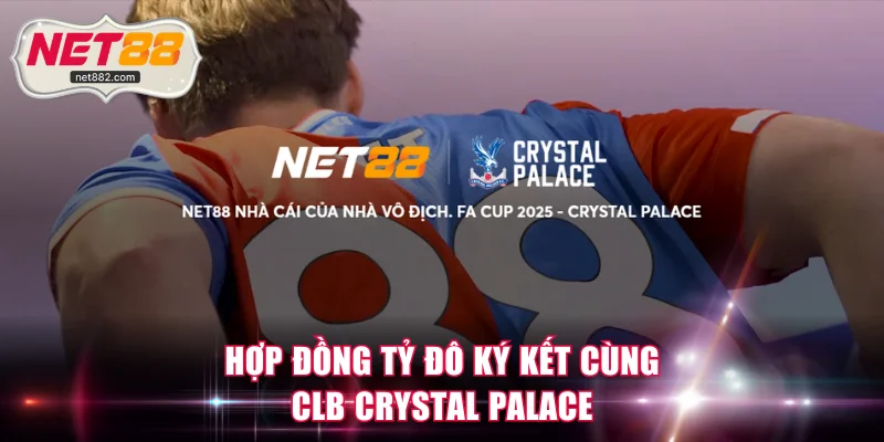 Hợp đồng tỷ đô ký kết cùng CLB Crystal Palace
