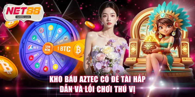 Kho Báu Aztec có đề tài hấp dẫn và lối chơi thú vị