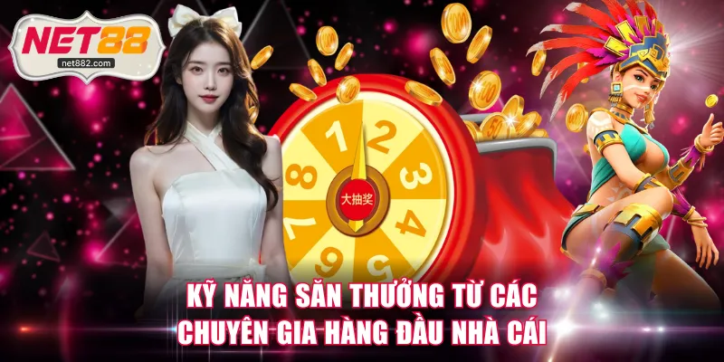 Kỹ năng săn thưởng từ các chuyên gia hàng đầu nhà cái