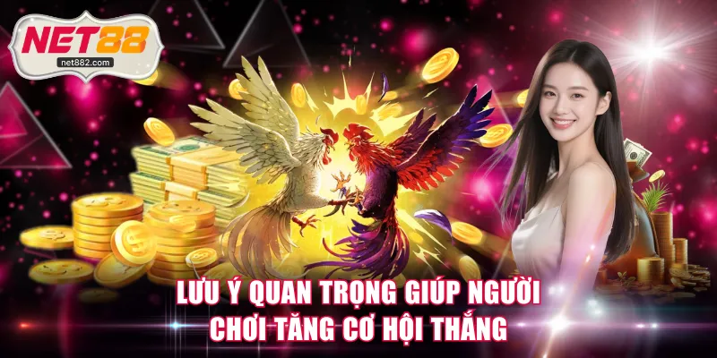 Lưu ý quan trọng giúp người chơi tăng cơ hội thắng
