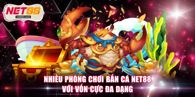 Nhiều phòng chơi bắn cá NET88 với vốn cực đa dạng