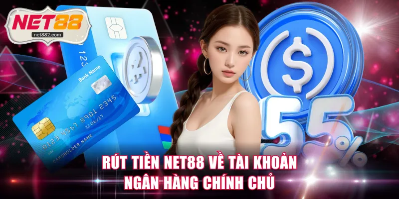 Rút tiền NET88 về tài khoản ngân hàng chính chủ