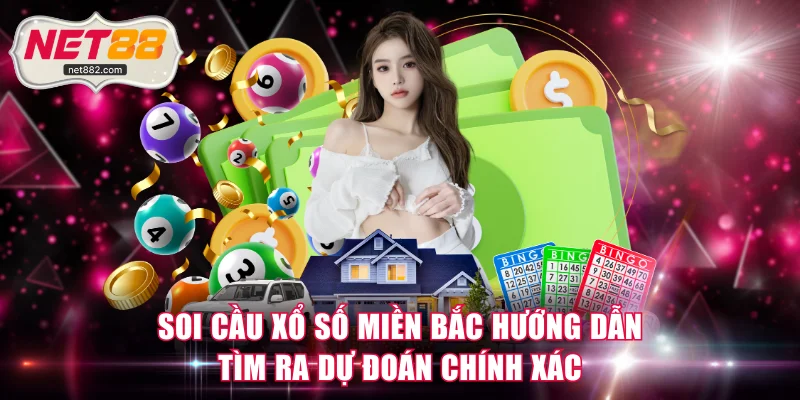Soi cầu xổ số miền Bắc hướng dẫn tìm ra dự đoán chính xác