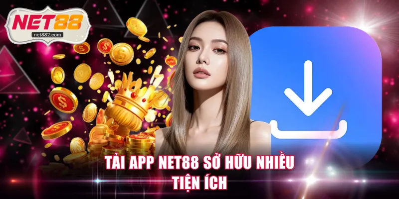 Tải app NET88 sở hữu nhiều tiện ích