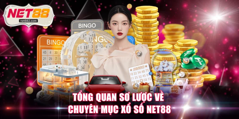 Tổng quan sơ lược về chuyên mục xổ số NET88