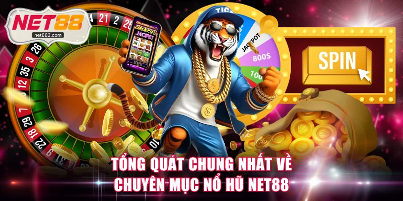 Tổng quát chung nhất về chuyên mục nổ hũ NET88