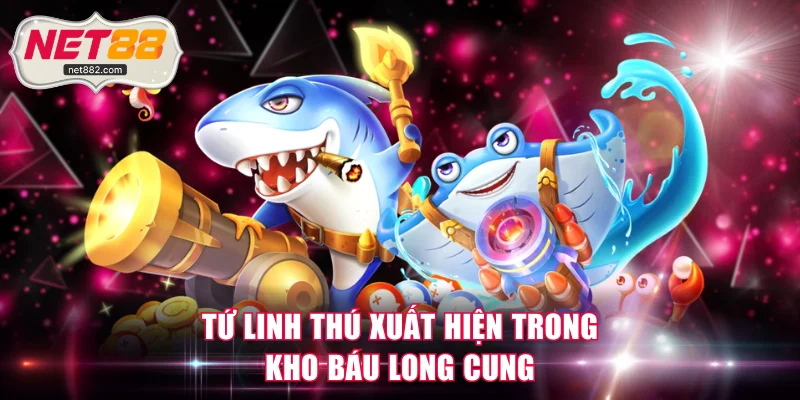 Tứ Linh Thú xuất hiện trong Kho Báu Long Cung